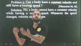 Problem6 MOTION IN A STRAIGHT LINE  Can a body have a constant velocity and still have a varying s [upl. by Fowler]