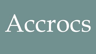 How to Pronounce Accrocs Snags Correctly in French [upl. by Gereld]