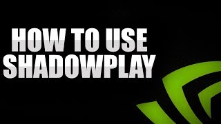 HOW TO USE SHADOWPLAY TO RECORD [upl. by Anale802]