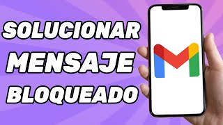 Solucionar Error en Gmail Mensaje Bloqueado 2024 [upl. by Eicart]