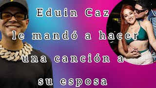 Esta es la canción que Eduin Caz le mandó a hacer a su esposa 💥🤠 [upl. by Quintin262]