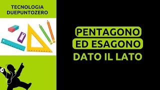 Disegno tecnico Pentagono ed Esagono dato il lato [upl. by Littell374]