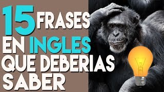 15 FRASES en Inglés que DEBERIAS Saber [upl. by Quintilla346]