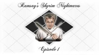 Gordon Ramsays Skyrim Nightmares Season 1  Gordon Ramsays Skyrim Nightmares Episode 1 [upl. by Sassan]