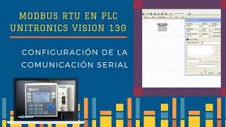 🏭 Curso Modbus RTU en PLC Unitronics VISION 130  Configuración de la Comunicación Serial [upl. by Aihpled444]