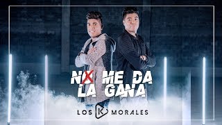 No Me Da La Gana Video Oficial  LosKMoralesmusic [upl. by Azyl]