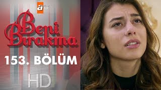 Beni Bırakma 153 Bölüm [upl. by Enaoj973]