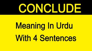 CONCLUDE MEANING IN URDU WITH SENTENCES [upl. by Urbain554]