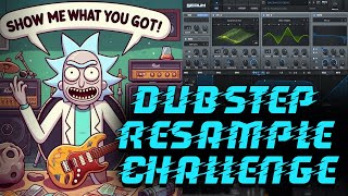 DUBSTEP RESAMPLE CHALLENGE quotSHOW ME WHAT YOU GOTquot [upl. by Hazrit]