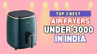 Top 3 Best Air Fryers Under 3000 in India 2024 Best Air Fryers for Home [upl. by Culhert858]