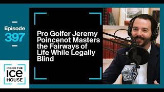 Episode 397 Golfer Jeremy Poincenot Masters the Fairways of Life While Legally Blind [upl. by Nawed]