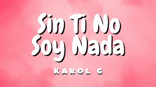 Karol g  Sin Ti No Soy Nada LetraLyrics [upl. by Macegan]