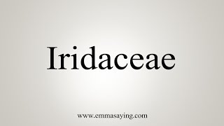 How To Say Iridaceae [upl. by Kolb200]