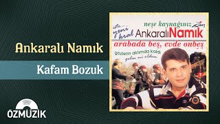 Ankaralı Namık  Kafam Bozuk Official Audio [upl. by Alpert]