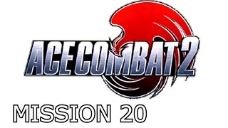 Ace Combat 2  Mission 20  Operation Last Resort [upl. by Ajax]