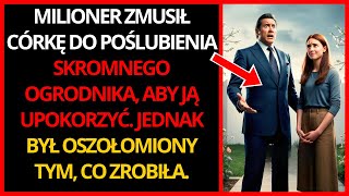 MILIONER ZMUSIŁ CÓRKĘ DO ŚLUBU Z OGRODNIKIEM ALE TO CO ZROBIŁA ZOSTAWIŁO GO SPARALIŻOWANEGO [upl. by Konstantine]