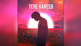 Tere Kareeb  ARSH Official Audio [upl. by Aneerol]