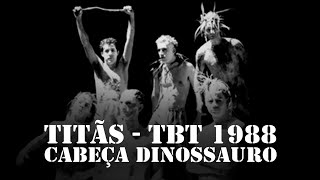 tbtTitãs 1988  Cabeça Dinossauro TBT [upl. by Anirtak]