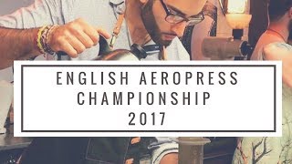 ENGLISH AEROPRESS CHAMPIONSHIP 2017 [upl. by Yrekaz718]