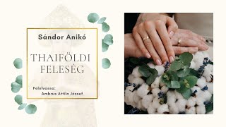 Sándor Anikó Thaiföldi ​feleség [upl. by Ardnik407]