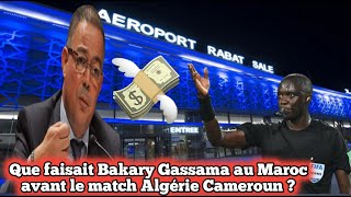 Que faisait Bakary Gassama au Maroc avant le match Algérie Cameroun [upl. by Margetts434]