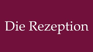 How to Pronounce Die Rezeption The Reception Correctly in German [upl. by Htebazile]