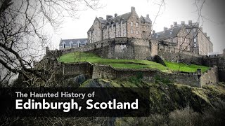 The Haunted History of Edinburgh Scotland  Ghosts Witches Serial Killers and MONSTERS 4K [upl. by Leonore]