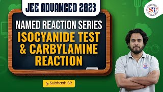 JEE ADVANCED 2023 ISOCYANIDE TEST amp CARBYLAMINE REACTION  NAMED REACTION SERIES  BY SUBHASH SIR [upl. by Tonl]