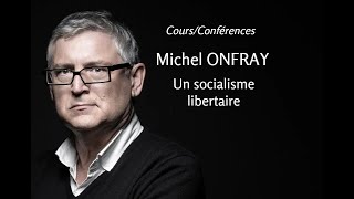 2012  Michel Onfray  9 Un socialisme libertaire conférence [upl. by Lurlene]