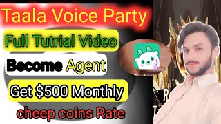 Taala Voice Party app Full Tutrial Video  Become Agent in Taala app  How to register Taala Agency [upl. by Barnes]