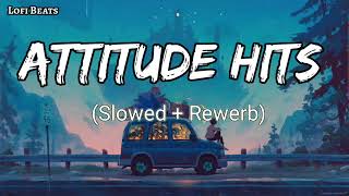 Attitude Punjabi Songs Mashup Slow X Reverb  Lofi Beats [upl. by Hafeetal]