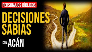 Acán La importancia de tomar decisiones sabias  Personajes Bíblicos [upl. by Etnoval433]