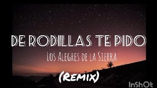 Los Alegres De La SierraDE RODILLAS TE PIDOLetraLyricsremix [upl. by Ladonna]