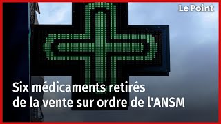 Six médicaments retirés de la vente sur ordre de lANSM [upl. by Zea]