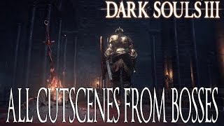 Dark Souls 3  All Cutscenes From Bosses  ALL BOSS CUTSCENES [upl. by Mcallister]