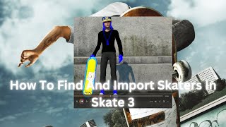 How To Find And Import Skaters In Skate 3 [upl. by Kenna]