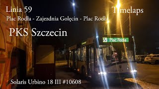 TIMELAPSLinia 59 Szczecin Plac Rodła  Zajezdnia Golęcin  Plac Rodła Solaris Urbino 18 III 10608 [upl. by Macy]