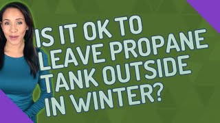 Is it OK to leave propane tank outside in winter [upl. by Airahs]