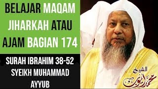 Maqam Jiharkah  Ajam 174  Surah Ibrahim 3852 Syeikh Muhammad Ayyub [upl. by Inaliak938]