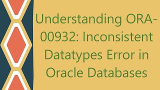 Understanding ORA00932 Inconsistent Datatypes Error in Oracle Databases [upl. by Eniretac]