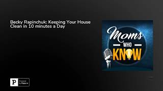 Becky Rapinchuk Keeping Your House Clean in 10 minutes a Day [upl. by Nailuj]