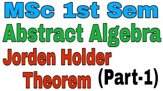 MSc 1st Sem Abstract Algebra Jorden Holder Theorem Part1 [upl. by Jacklin]