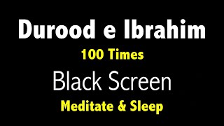 Durood e Ibrahim 100 Times with Black Screen for Mindfulness and Sleep  Durood Shareef  Salawat [upl. by Jessabell]