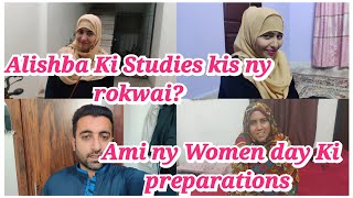 Alishba Ki Studies roke di Hai Ami ny Women day Ki preparations Ki Alishba Amir daily vlog [upl. by Trometer]