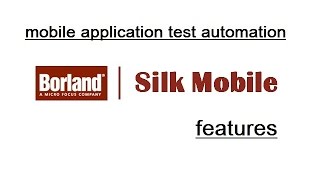 Borland Silk Mobile  Mobile Applications Test Automation Tool  Overview amp Features [upl. by Ferullo]