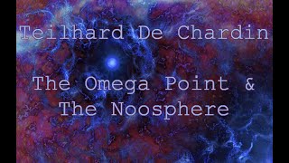 Teilhard De Chardin The Omega Point and the Noosphere [upl. by Fowle936]