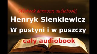 Henryk Sienkiewicz W pustyni i w puszczy cały audiobook  darmowy AUDIOBOOK LEKTURA [upl. by Haberman]