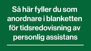 Så här fyller du som anordnare i blanketten för tidsredovisning av personlig assistans [upl. by Lebna652]