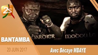 BANTAMBA DU 20 JUIN 2017  Spécial Modou Lo vs Bombardier amp Balla Gaye 2 vs Bombardier [upl. by Neved]