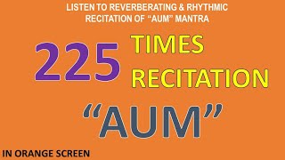 225 Times Recitation of the Reverberating Rhythm of quotAUMquot Mantra in Orange Screen Background [upl. by Memberg290]